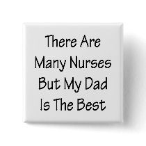 There Are Many Nurses But My Dad Is The Best Pin