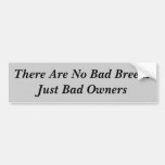 No Bad Dogs. Just Bad Owners. Bumper Sticker | Zazzle