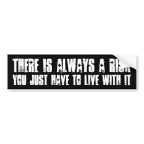 There is always a risk ... bumper stickers
