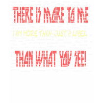 There Is More to Me (label) T-Shirt by pharrisart There Is More to Me (label) T-Shirt
