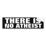 There is no Atheist Bumper Sticker