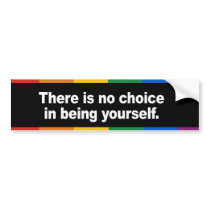 There is no choice in being yourself Bumper Sticke bumper stickers