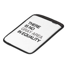 THERE IS NO GRAY AREA IN EQUALITY iPad SLEEVES