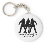 There Is No I In Tag Team keychains