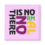 There Is No Normal Fridge Magnet