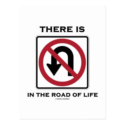 There Is No U-Turn In The Road Of Life Post Cards