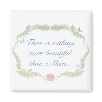 There is nothing more beautiful than a Mom.. magnets by MoonArtandDesigns There is nothing more beautiful than a Mom.. magnets