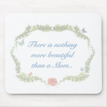 There is nothing more beautiful than a Mom.. mousepads by MoonArtandDesigns There is nothing more beautiful than a Mom.. mousepads