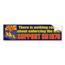 There is nothing Racist about SB1070 Bumper Stickers