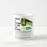THERE IS POISON IN THE TAP WATER! mugs