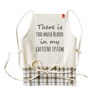 There is Too Much Blood in My Caffeine System Zazzle HEART Apron