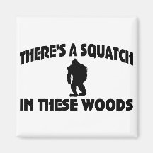 There’s A Squatch In These Woods Fridge Magnets