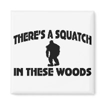 There’s A Squatch In These Woods Fridge Magnets