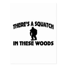 There’s A Squatch In These Woods Post Card