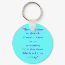 "There’s a time to shop & there's a time to run... keychains