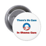 There’s No Care In Obama Care Pinback Buttons