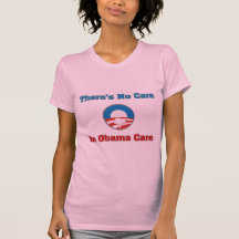 There’s No Care In Obama Care Tshirt