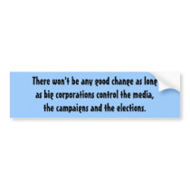 There won't be any good change as longas big co... bumper stickers