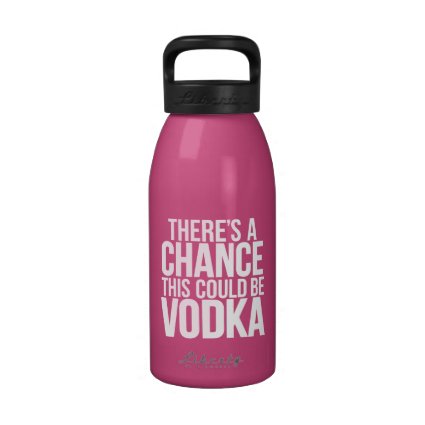 There's a chance this could be vodka drinking bottles