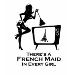 There's a French Maid in Every Girl Tshirts