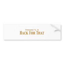 There's A Hack For That Gifts bumper stickers