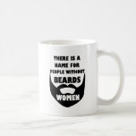 Theres a name for people without beards... WOMEN Coffee Mug