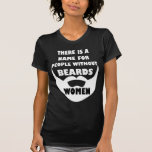 Theres a name for people without beards... WOMEN Shirt