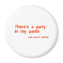 There's A Party In My Pants magnets by CarbonClothing There's A Party In My Pants magnets