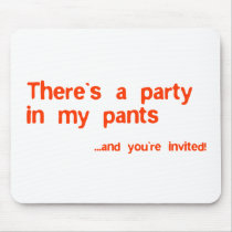 Theres a party in my pants mousepads