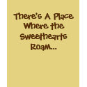 There's A Place Where the Sweethearts Roam... t-shirts