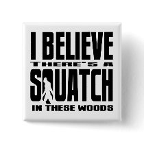 There's a SQUATCH in These Woods! Pin