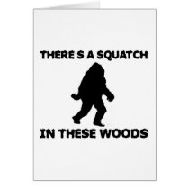There's a Squatch in these Woods Greeting Card