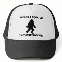 There's a Squatch in these Woods Hat