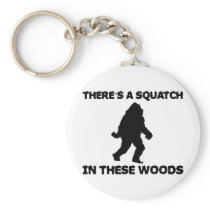 There's a Squatch in these Woods Key Chain