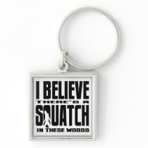 There's a SQUATCH in These Woods! Key Chains