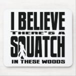 There's a SQUATCH in These Woods! Mouse Pad