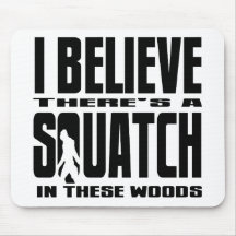 There's a SQUATCH in These Woods! Mouse Pad