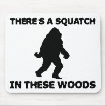 There's a Squatch in these Woods Mousepads