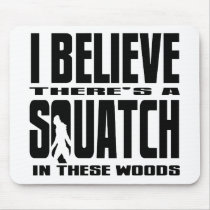 There's a SQUATCH in These Woods! Mouse Pad