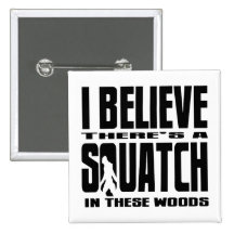 There's a SQUATCH in These Woods! Pin
