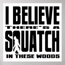 There's a SQUATCH in These Woods! Print