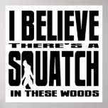 There's a SQUATCH in These Woods! Print