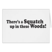There's A Squatch Up In These Woods! Multiple Prod Greeting Cards
