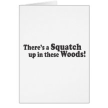 There's A Squatch Up In These Woods! Multiple Prod Greeting Card