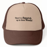 There's A Squatch Up In These Woods! Multiple Prod Trucker Hats
