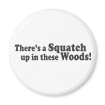 There's A Squatch Up In These Woods! Multiple Prod Magnets