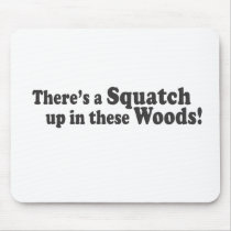 There's A Squatch Up In These Woods! Multiple Prod Mousepads