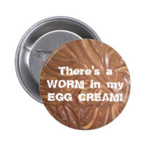 There's a WORM in my EGG CREAM! buttons