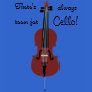 There's always room for Cello! T-shirts