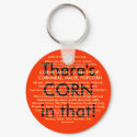 There's CORN in that! keychains